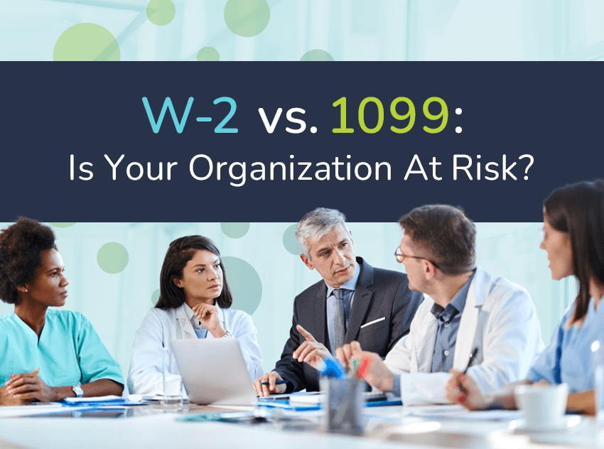 W-2 vs. 1099: Why Mixing Employment Models Can Put Your Organization At Risk